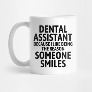 Dental Assistant Because I Like Being The Reason Someone Smiles - Dental Assistant Graduation Gift - Dental Assistant Gift Mug